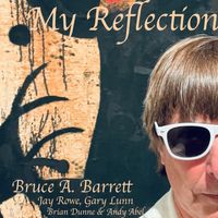 My Reflection by Bruce A. Barrett