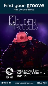 GoldenTroubles at THE TOP HAT - LOGJAM / GROOVE CONCERT SERIES