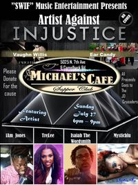 "SWIF Music Entertainment and Michael's Cafe Presents: Artists Against Injustice!"