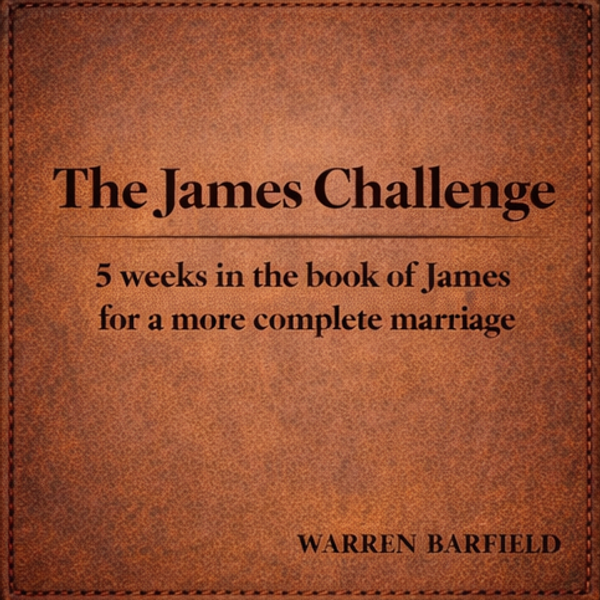 The James Challenge: 5 weeks in the book of James for a more complete marriage