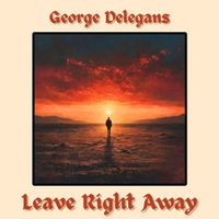 Leave Right Away by George Delegans