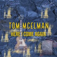 Here I Come Again by Tom McElman