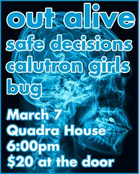 Out Alive, Safe Decisions, Calutron Girls, Bug 
