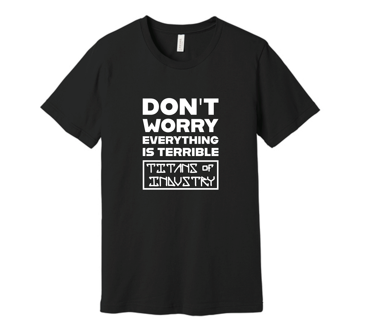 Don't Worry, Everything is Terrible T-Shirt