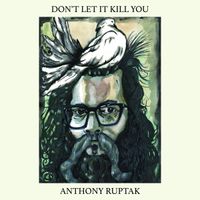 Don't Let It Kill You  by Anthony Ruptak