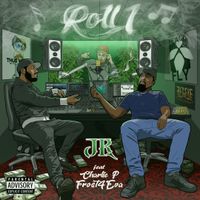 Roll 1 (Ft Charlie P & Frost4Eva) by JR