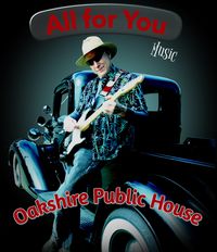 ALL FOR YOU at the Oakshire Public House