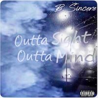 Outta Sight Outta Mind by B. Sincere