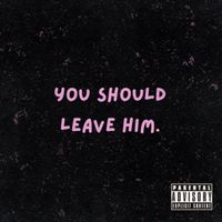 you should leave him. - single by Emma Porter
