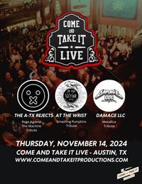 Damage LLC, At the Wrist and The A-TX Rejects at Come and Take It Live!
