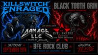 Killswitch Enraged, Black Tooth Grin, Damage LLC, Evil Empire