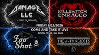 Killswitch Enraged, Foo Shot, Damage LLC, The A-TX Rejects