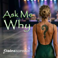 Ask Me Why by Pairanormals