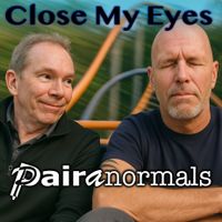Close My Eyes by Pairanormals