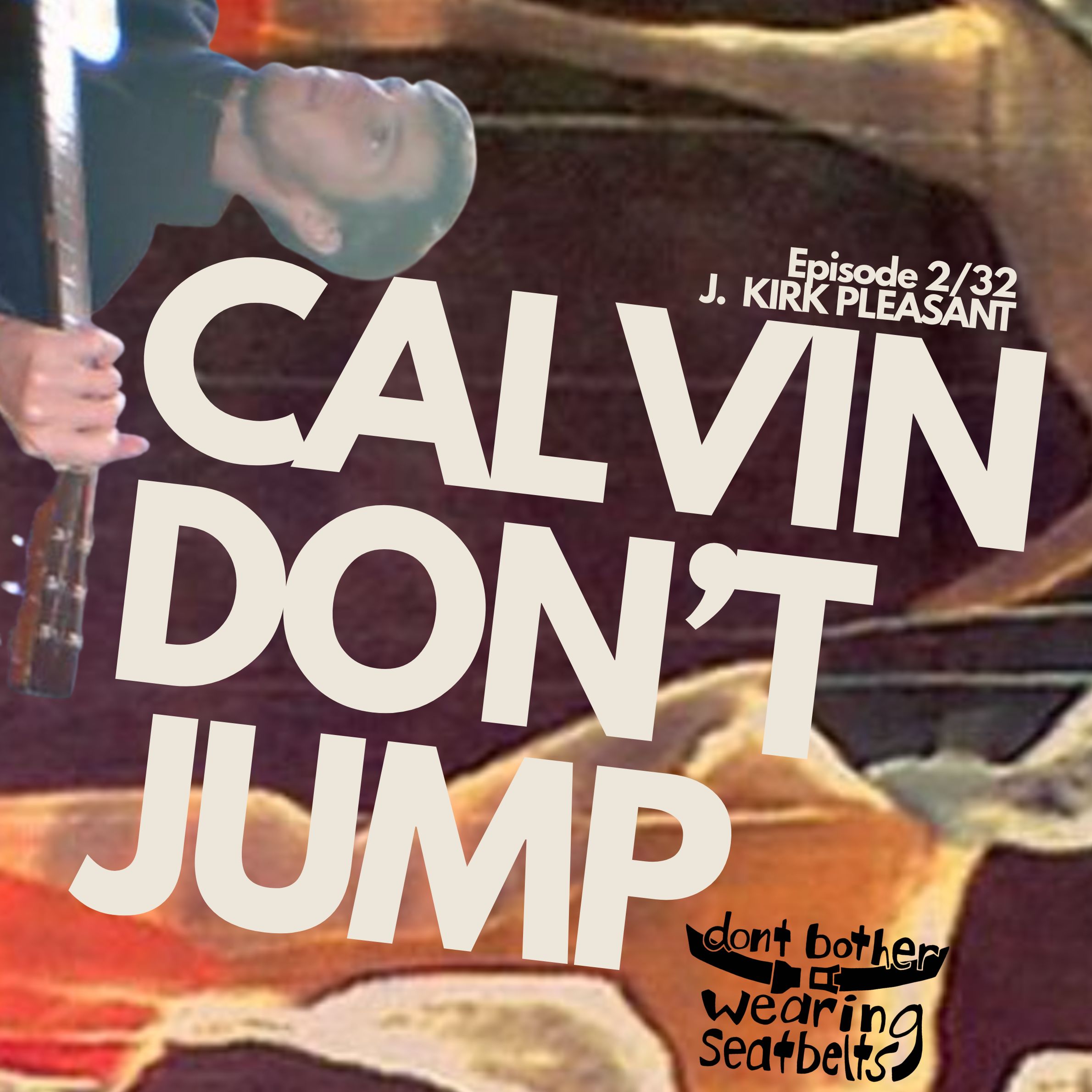 Calvin Dont Jump Episode of Don't Bother Wearing Seatbelts