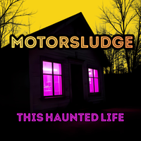 This Haunted Life by Motorsludge