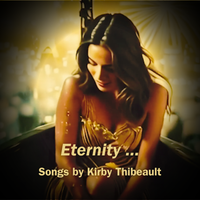 Eternity by Songs by Kirby Thibeault
