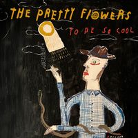 To Be So Cool by The Pretty Flowers