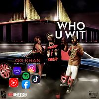 Who u Wit ft Street Nalij × Naja Mone' by OG Khan ft Nalij x Nasja