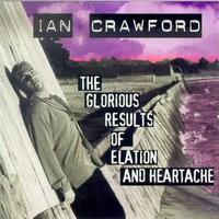 The Glorius Results of Elation and Heartache by Ian Crawford