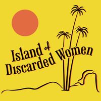 Island of Discarded Women Live Show and Pocast