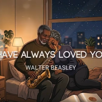 I Have Always Loved You (with Sax) by Walter Beasley