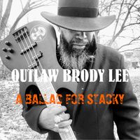 A Ballad For Stacky by Outlaw Brody Lee