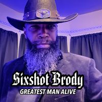 Greatest Man Alive by Sixshot Brody