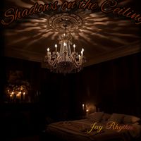 Shadows on the Ceiling by Jay Rhythm