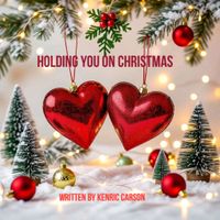 Holding you on Christmas mas by Written by Kenric Carson