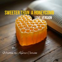 Sweeter Than A Honeycomb (Love Version) by Written by Kenric Carson