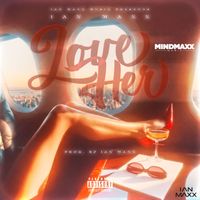 Love Her by IAN MAXX