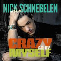Crazy All By Myself by Nick Schnebelen