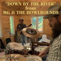 Down By The River by MG & THE HOWLROUNDS