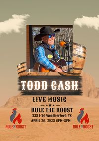 Todd Cash @ Rule the Roost- Weatherford, TX