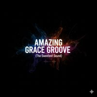  Amazing Grace Groove (The Sweetest Sound)