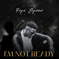I'M NOT READY by Papa Sapeur