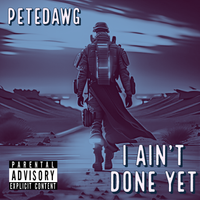 I Ain't Done Yet  by PeteDawg
