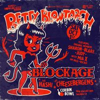 Betty Blowtorch & Blockage, with The Hashi, The Cheesebergens 