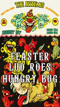 Lud Roes, Feaster, and Hungry Bug