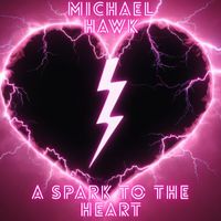 A Spark To The Heart (Pop Electronic) by Michael Hawk