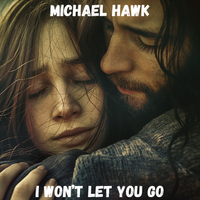 I Won't Let You Go by Michael Hawk