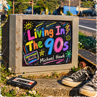 Living In The 90s by Michael Hawk