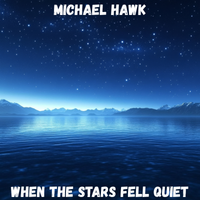 When The Stars Fall Quiet by Michael Hawk