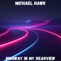 Highway In My Rearview by Michael Hawk