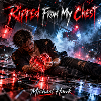 Ripped From My Chest by Michael Hawk