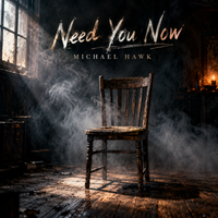 Need You Now by Michael Hawk