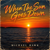 When The Sun Goes Down by Michael Hawk