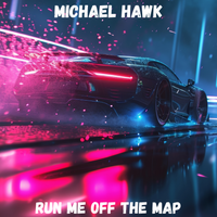 Run Me Off The Map by Michael Hawk