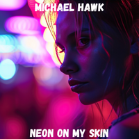 Neon On My Skin by Michael Hawk